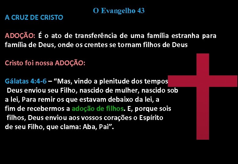 A CRUZ DE CRISTO O Evangelho 43 ADOÇÃO: É o ato de transferência de