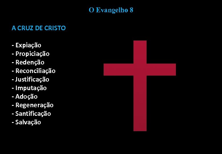 O Evangelho 8 A CRUZ DE CRISTO - Expiação - Propiciação - Redenção -