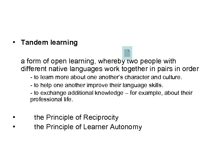  • Tandem learning a form of open learning, whereby two people with different