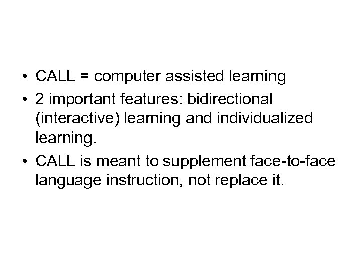  • CALL = computer assisted learning • 2 important features: bidirectional (interactive) learning