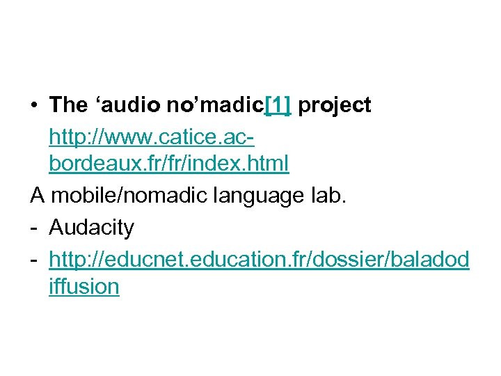  • The ‘audio no’madic[1] project http: //www. catice. acbordeaux. fr/fr/index. html A mobile/nomadic