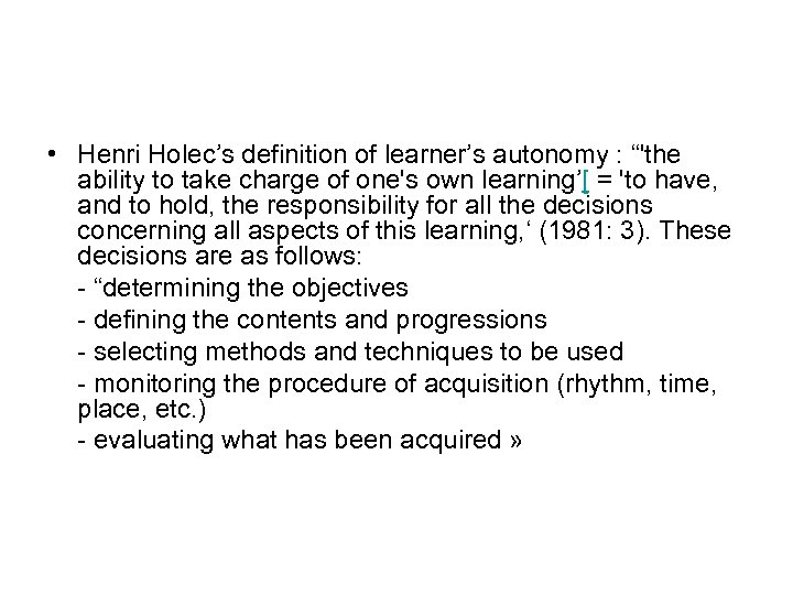  • Henri Holec’s definition of learner’s autonomy : “'the ability to take charge