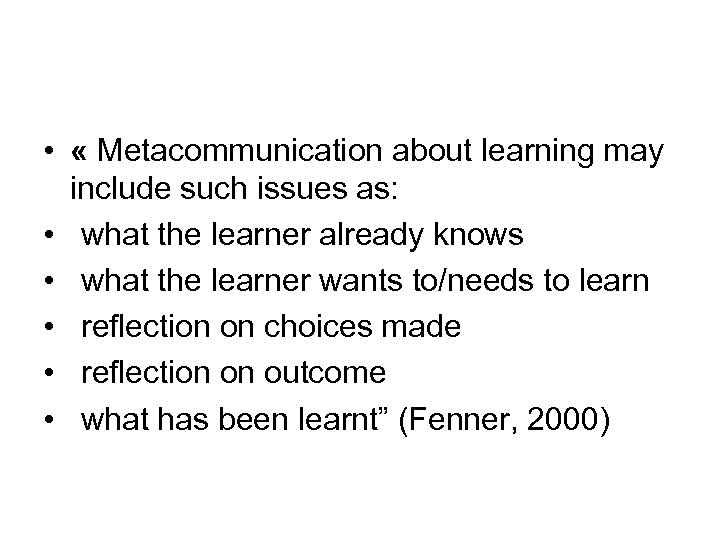  • « Metacommunication about learning may include such issues as: • what the