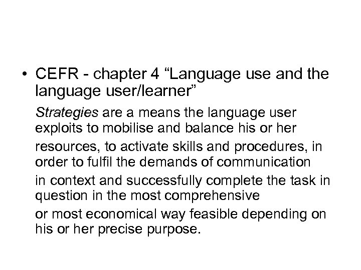  • CEFR - chapter 4 “Language use and the language user/learner” Strategies are