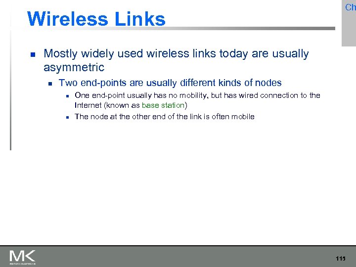 Wireless Links Ch Mostly widely used wireless links today are usually asymmetric Two end-points