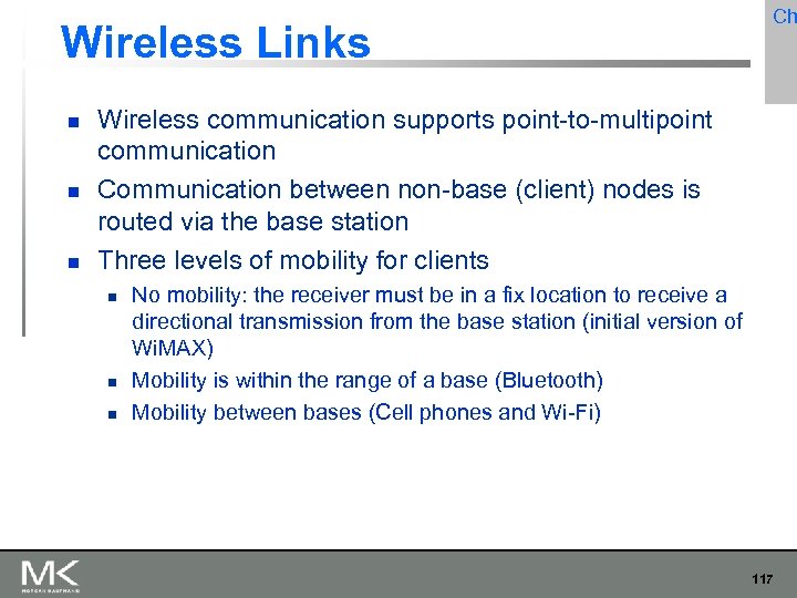 Wireless Links Ch Wireless communication supports point-to-multipoint communication Communication between non-base (client) nodes is