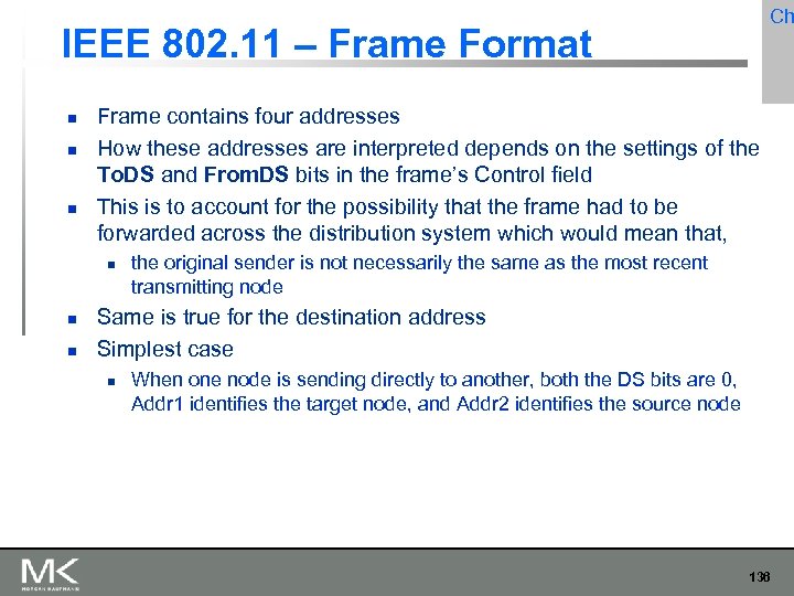 Ch IEEE 802. 11 – Frame Format Frame contains four addresses How these addresses
