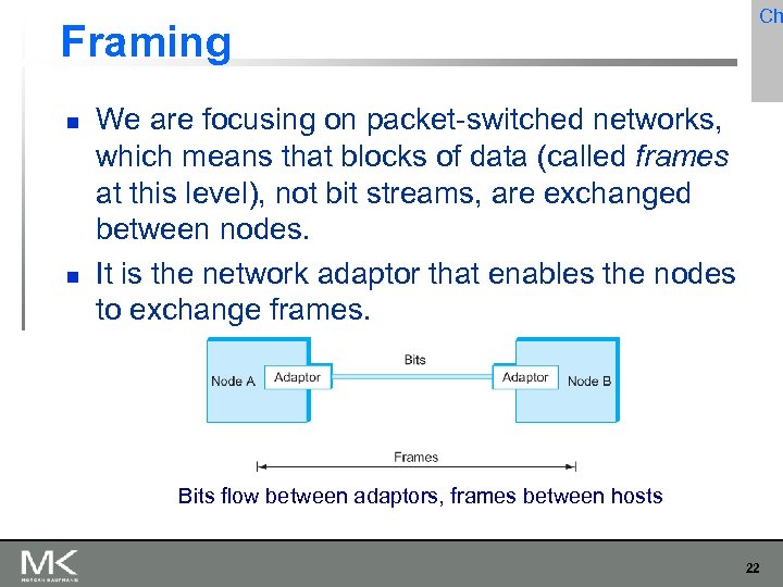 Framing Ch We are focusing on packet-switched networks, which means that blocks of data
