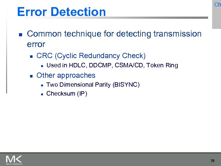 Error Detection Ch Common technique for detecting transmission error CRC (Cyclic Redundancy Check) Used