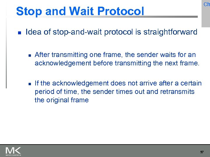 Ch Stop and Wait Protocol Idea of stop-and-wait protocol is straightforward After transmitting one
