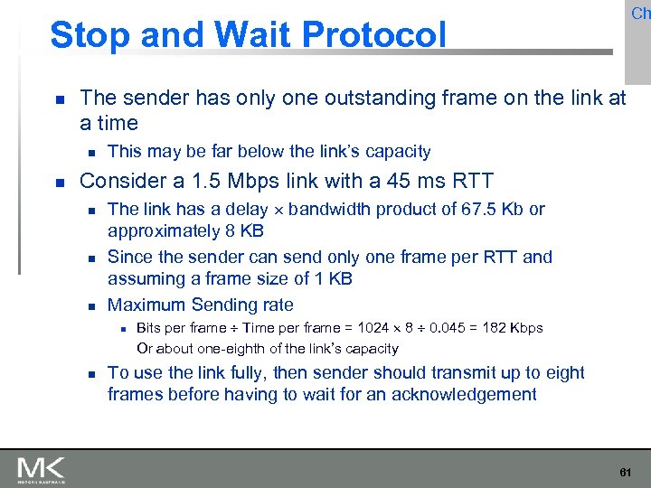 Ch Stop and Wait Protocol The sender has only one outstanding frame on the