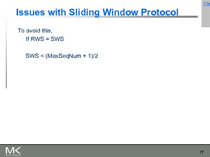 Issues with Sliding Window Protocol Ch To avoid this, If RWS = SWS <