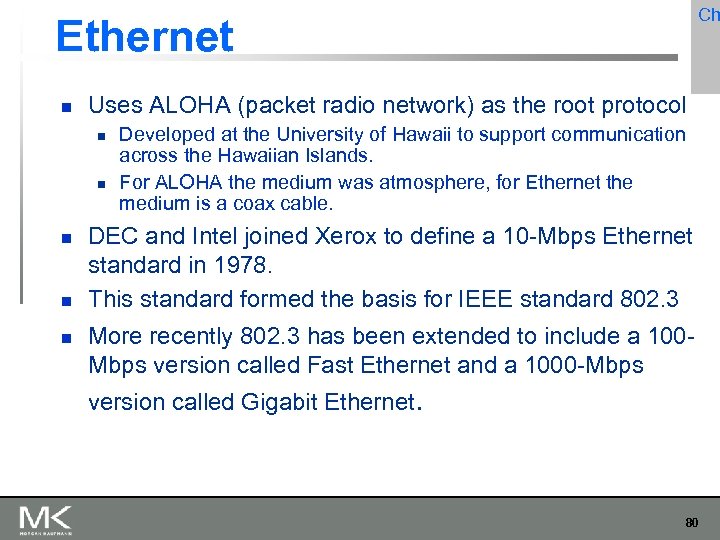 Ch Ethernet Uses ALOHA (packet radio network) as the root protocol Developed at the