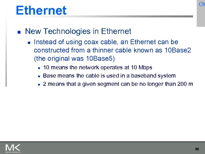 Ethernet Ch New Technologies in Ethernet Instead of using coax cable, an Ethernet can