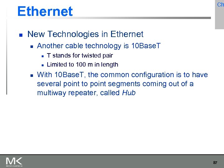 Ethernet Ch New Technologies in Ethernet Another cable technology is 10 Base. T T