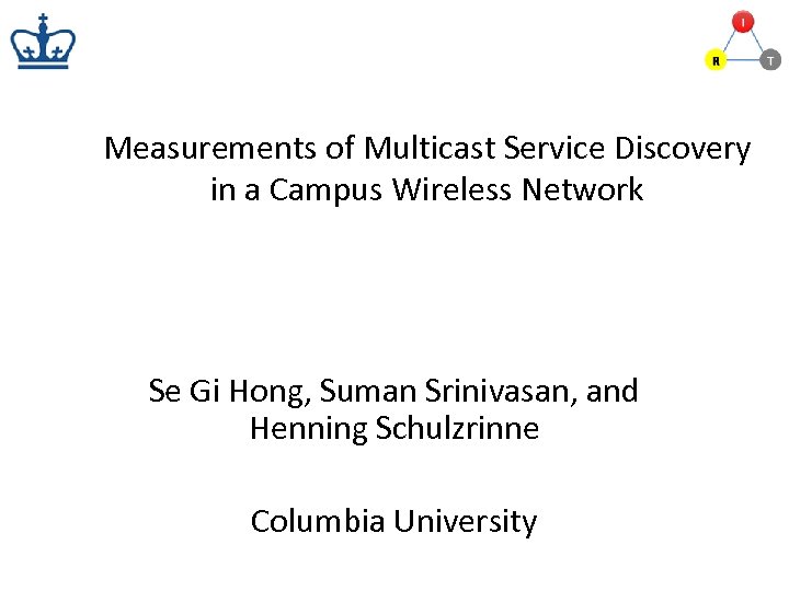 Measurements of Multicast Service Discovery in a Campus Wireless Network Se Gi Hong, Suman