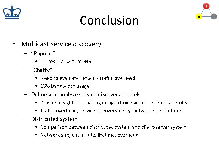 Conclusion • Multicast service discovery – “Popular” • i. Tunes (~70% of m. DNS)