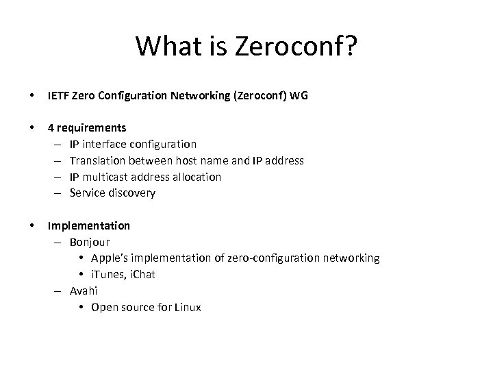 What is Zeroconf? • IETF Zero Configuration Networking (Zeroconf) WG • 4 requirements –