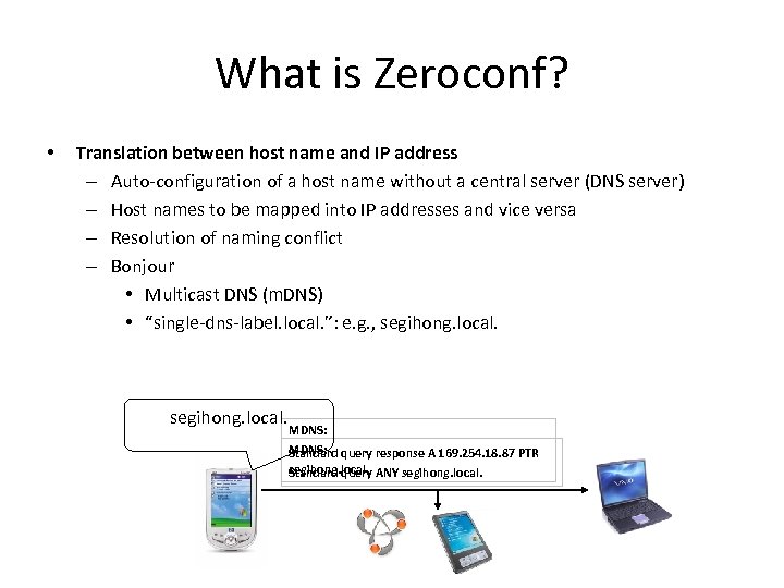 What is Zeroconf? • Translation between host name and IP address – Auto-configuration of