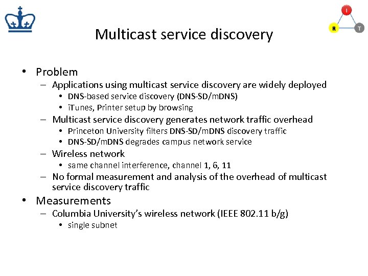 Multicast service discovery • Problem – Applications using multicast service discovery are widely deployed