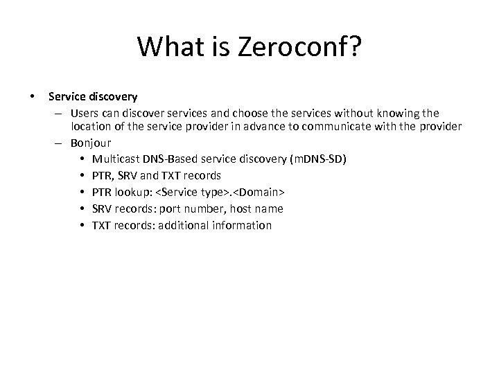 What is Zeroconf? • Service discovery – Users can discover services and choose the