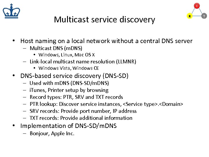 Multicast service discovery • Host naming on a local network without a central DNS