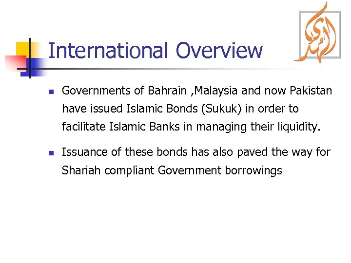 International Overview n Governments of Bahrain , Malaysia and now Pakistan have issued Islamic