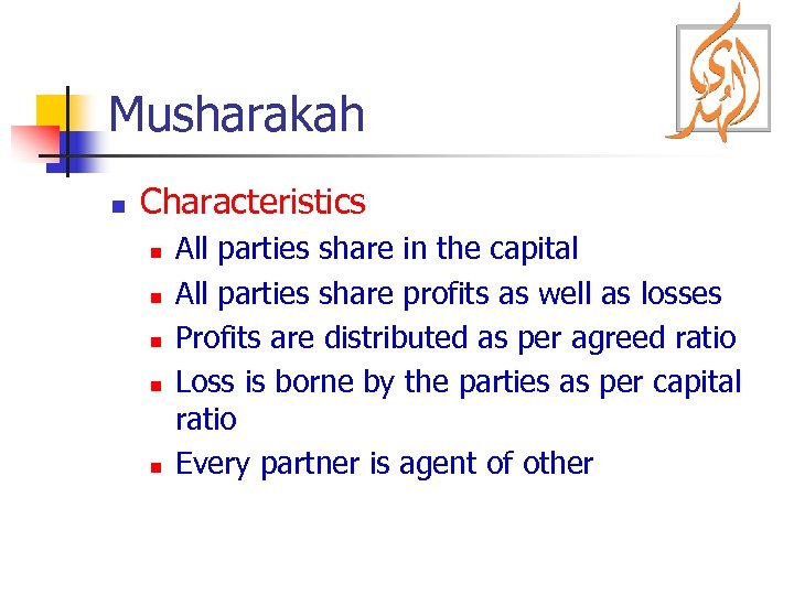 Musharakah n Characteristics n n n All parties share in the capital All parties