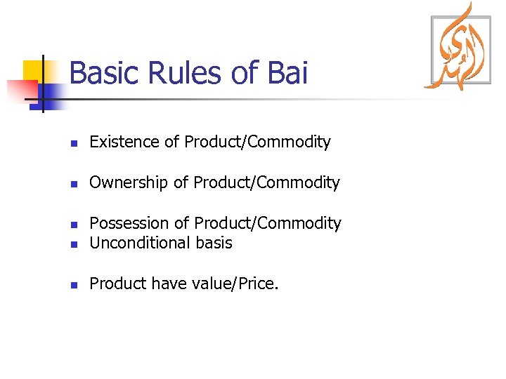 Basic Rules of Bai n Existence of Product/Commodity n Ownership of Product/Commodity n Possession