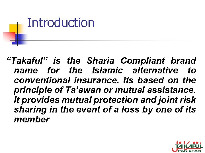 Introduction “Takaful” is the Sharia Compliant brand name for the Islamic alternative to conventional