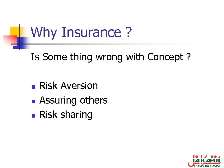 Why Insurance ? Is Some thing wrong with Concept ? n n n Risk