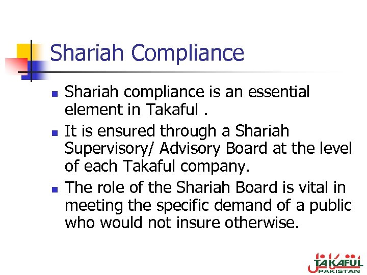 Shariah Compliance n n n Shariah compliance is an essential element in Takaful. It