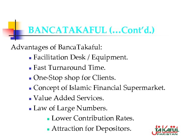 BANCATAKAFUL (…Cont’d. ) Advantages of Banca. Takaful: n Facilitation Desk / Equipment. n Fast