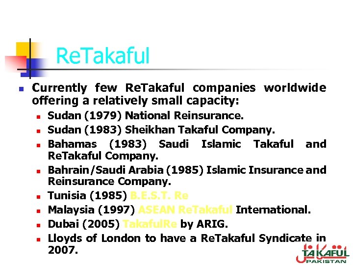 Re. Takaful n Currently few Re. Takaful companies worldwide offering a relatively small capacity: