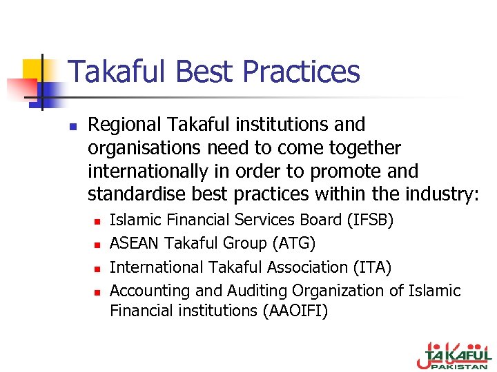Takaful Best Practices n Regional Takaful institutions and organisations need to come together internationally