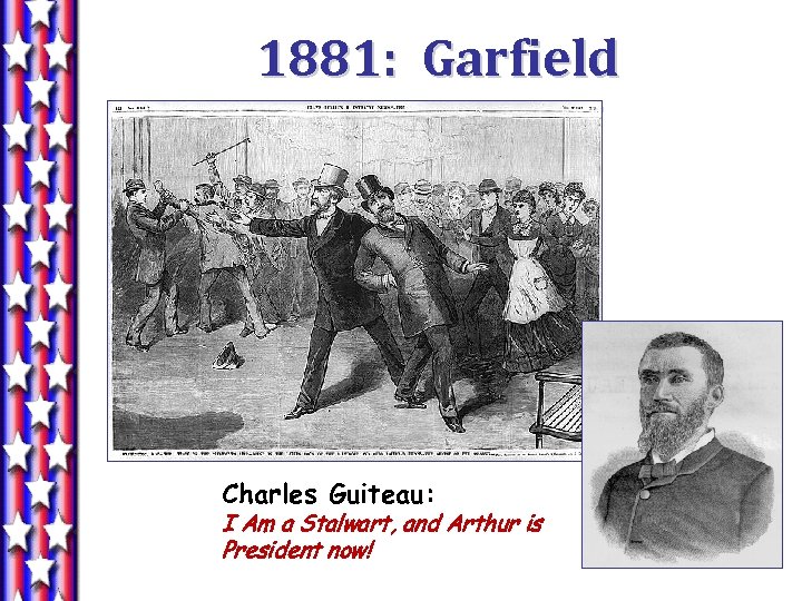 1881: Garfield Assassinated! Charles Guiteau: I Am a Stalwart, and Arthur is President now!