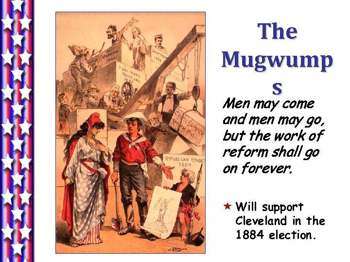 The Mugwump s Men may come and men may go, but the work of