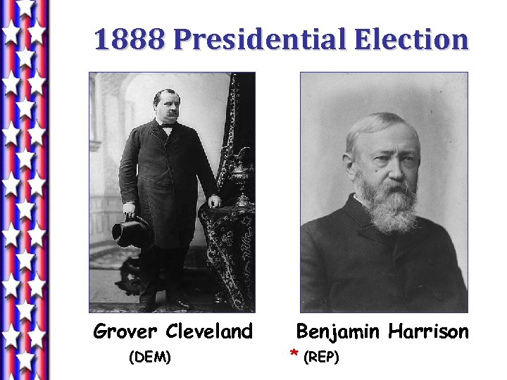 1888 Presidential Election Grover Cleveland (DEM) Benjamin Harrison * (REP) 
