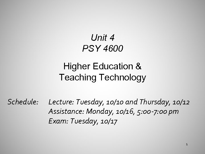 Unit 4 PSY 4600 Higher Education & Teaching Technology Schedule: Lecture: Tuesday, 10/10 and