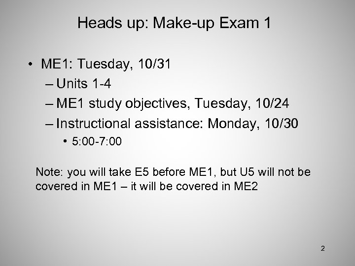 Heads up: Make-up Exam 1 • ME 1: Tuesday, 10/31 – Units 1 -4