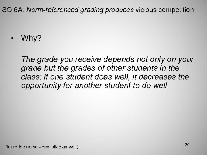 SO 6 A: Norm-referenced grading produces vicious competition • Why? The grade you receive