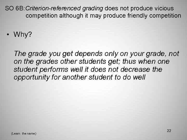 SO 6 B: Criterion-referenced grading does not produce vicious competition although it may produce