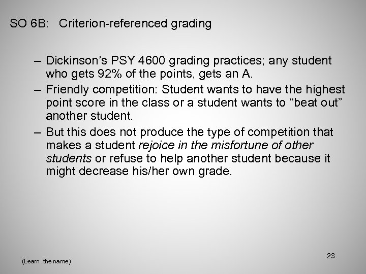 SO 6 B: Criterion-referenced grading – Dickinson’s PSY 4600 grading practices; any student who