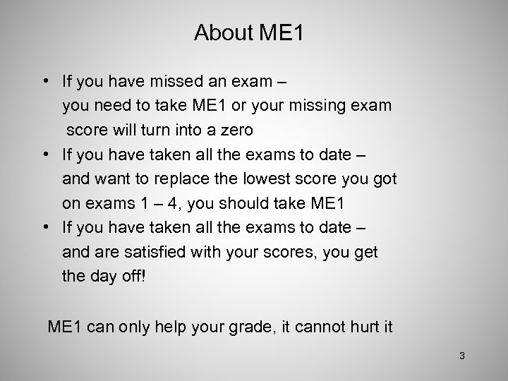 About ME 1 • If you have missed an exam – you need to