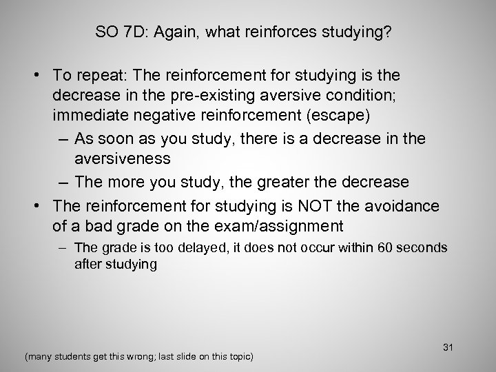 SO 7 D: Again, what reinforces studying? • To repeat: The reinforcement for studying