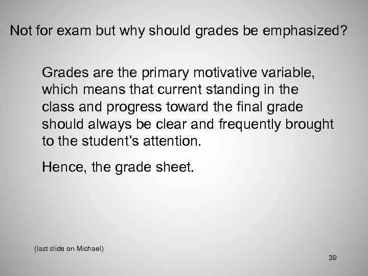 Not for exam but why should grades be emphasized? Grades are the primary motivative