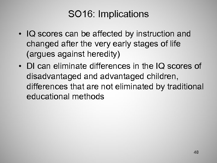 SO 16: Implications • IQ scores can be affected by instruction and changed after
