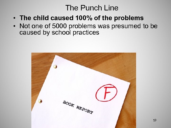 The Punch Line • The child caused 100% of the problems • Not one