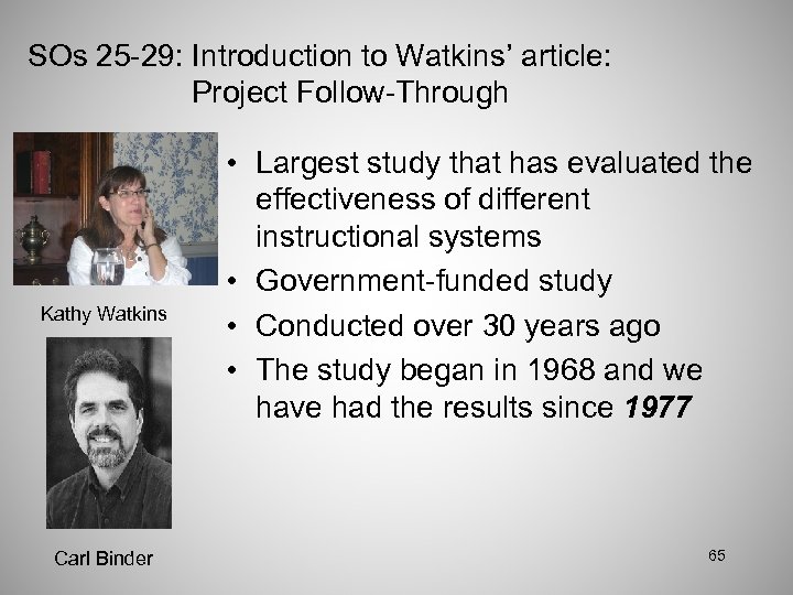 SOs 25 -29: Introduction to Watkins’ article: Project Follow-Through Kathy Watkins Carl Binder •