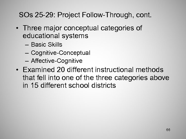 SOs 25 -29: Project Follow-Through, cont. • Three major conceptual categories of educational systems